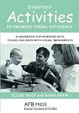 Everyday Activities to Promote Visual Efficiency: A Handbook for Working with Young Children with Visual Impairments