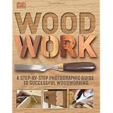 Woodwork: A Step-by-Step Photographic Guide to Successful Woodworking (Hardcover)