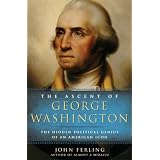 TheAscentofGeorgeWashington:TheHiddenPoliticalGeniusofanAmericanIcon
