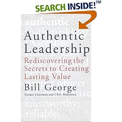 Authentic Leadership: Rediscovering the Secrets to Creating Lasting Value