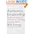 Authentic Leadership: Rediscovering the Secrets to Creating Lasting Value