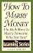 How to Marry Money: The Rich Have to Marry Someone-Why Not You (The Learning Series)