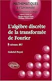 L'alg�bre discr�te de la transform�e de Fourier : Niveau M1