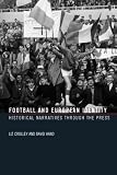 Football And European Identity: Historical Narratives Through the Press