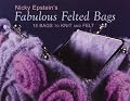 Nicky Epstein's Fabulous Felted Bags: 15 Bags to Knit And Felt