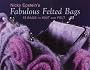 Fabulous Felted Bags: 15 Bags to Knit and Felt