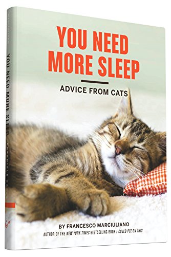 You Need More Sleep: Advice from Cats, by Francesco Marciuliano