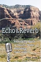 Echo and Reverb: Fabricating Space in Popular Music Recording, 1900-1960 (Music Culture)