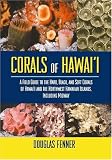 Corals of Hawaii: A Field Guide to the Hard, Black and Soft Corals of Hawaii and the Northwest Hawaiian Islands, Including Midway