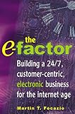 The E-Factor: Building a 24/7, Customer-Centric, Electronic Business for the Internet Age