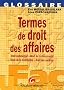 Termes de droit des affaires : Droit commercial, Droit de la concurrence, Droit de la distribution, Droit des soci�t�s