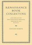 Renaissance book collecting : Jean Grolier and Diego Hurtado de Mendoza, their books and bindings