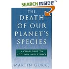 Click here to buy The Death of Our Planet's Species: A Challenge To Ecology And Ethics by  Martin Gorke.