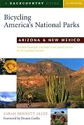 Bicycling America's National Parks: Arizona and New Mexico: The Best Road and Trail Rides from the Grand Canyon to Carlsbad Caverns