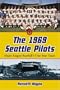 The 1969 Seattle Pilots: Major League Baseball's One-Year Team