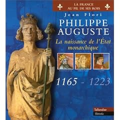 Philippe Auguste : La Naissance de l'Etat monarchique, 1165-1223