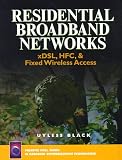Residential Broadband Networks: XDSL, HFC and Fixed Wireless Access (Black Series in Advanced Communications Technologies)