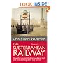 The Subterranean Railway: How the London Underground Was Built and How it Changed the City Forever