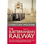 The Subterranean Railway: How the London Underground Was Built and How It Changed the City Forever