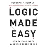 Logic Made Easy: How to Know When Language Deceives You ~ Deborah J. Bennett