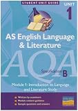 AQA (B) English Language and Literature AS: Unit 1, module 1: Introduction to Language and Literature Study (Student Unit Guides)