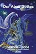 Der Atem Gottes und andere Visionen 2004