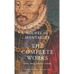The Complete Works: Essays, Travel Journal, Letters (Everyman's Library classics)