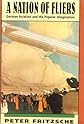 A Nation of Fliers: German Aviation and the Popular Imagination