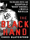 The Black Hand: The Bloody Rise and Redemption of "Boxer" Enriquez, a Mexican Mob Killer