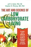 The Art and Science of Low Carbohydrate Living: An Expert Guide to Making the Life-Saving Benefits of Carbohydrate Restric...