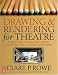 Drawing and Rendering for Theatre: A Practical Course for Scenic, Costume, and Lighting Designers