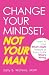 Change Your Mindset, Not Your Man: Learn to Love What's Right Instead of Trying to Fix What's Wrong