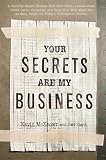 Your Secrets Are My Business: A Security Expert Reveals How Your Trash, License Plate, Credit Cards, Computer, and Even Your Mail Make You an Easy Target for Today s Information Thieves
