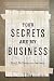 Book Your Secrets Are My Business: A Security Expert Reveals How Your Trash, Telephone, License Plate, Credit Cards, Computer, and Even Your Mail Make You 