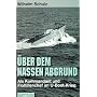 �ber dem nassen Abgrund. Als Kommandant und Flottillenchef im U- Boot- Krieg