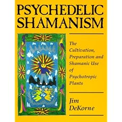 Psychedelic Shamanism: The Cultivation, Preparation & Shamanic Use of Psychoactive Plants