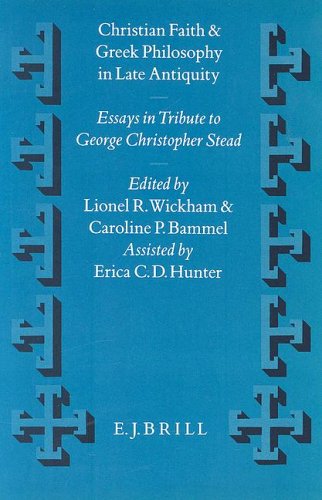 Christian Faith and Greek Philosophy in Late Antiquity: Essays in Tribute to Christopher George Stead in Celebration of His Eightieth Birthday 9th Apr
