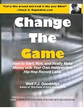 Change the Game: How to Start, Run and Really Make Money with Your Own Independent Hip Hop Record Label