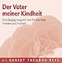 Der Vater meiner Kindheit: Eine Begegnung mit ihm f�r Klarheit, Frieden und Freiheit