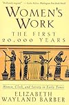 Women's Work: The First 20,000 Years : Women, Cloth, and Society in Early Times