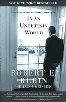 In an Uncertain World: Tough Choices from Wall Street to Washington