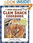 The New England Clam Shack Cookbook: Favorite Recipes from Clam Shacks, Lobster Pounds & Chowder Houses