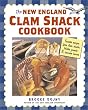 New England Clam Shack Cookbook: Favorite Recipes from Clam Shacks, Lobster Pounds, and Chowder Houses