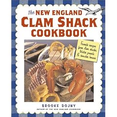 The New England Clam Shack Cookbook: Favorite Recipes from New England Clam Shacks, Lobster Pounds, and Chowder Houses