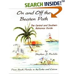 On and Off the Beaten Path: The Central and Southern Bahamas Guide : From South Florida to the Turks and Caicos