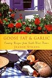 Goose Fat & Garlic: Country Recipes From South-West France