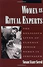 Women As Ritual Experts: The Religious Lives of Elderly Jewish Women in Jerusalem (American Folklore Society, New Series)