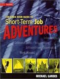 The Back Door Guide to Short-Term Job Adventures: Internships, Extraordinary Experiences, Seasonal Jobs, Volunteering, Working Abroad