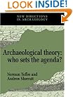 Archaeological Theory: Who Sets the Agenda? (New Directions in Archaeology)