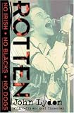 Rotten: No Irish, No Blacks, No Dogs : The Authorized Autobiography Johnny Rotten of the Sex Pistols